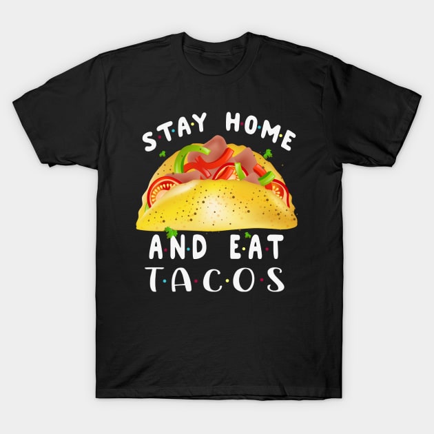 Stay Home And Eat Tacos T-Shirt by Gocnhotrongtoi